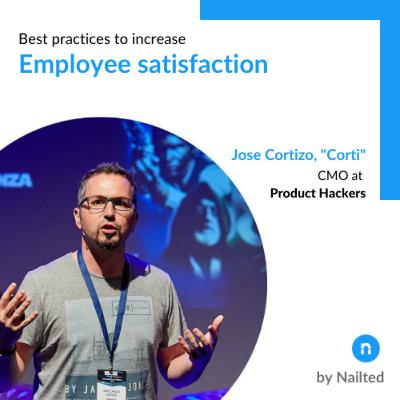Best practices to increase employee satisfaction: Jose Cortizo, CMO at Product Hackers