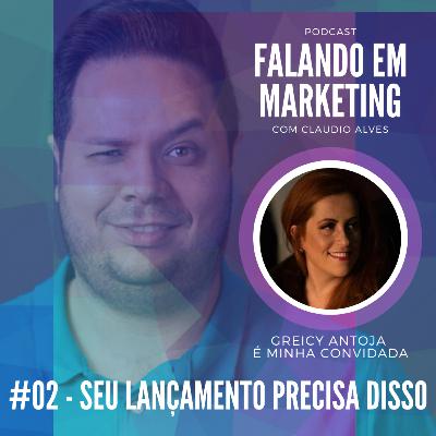 #02 - Falando em Marketing com Claudio Alves | Seu Lançamento Precisa Disso