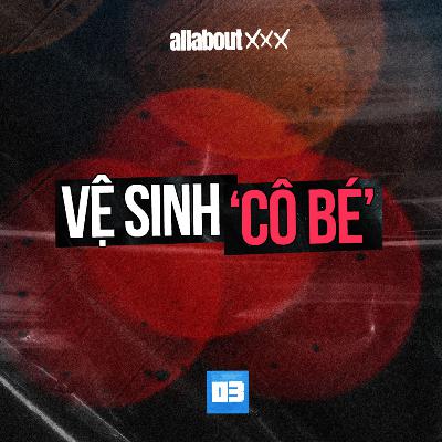 All about XXX - Kỳ cọ, xịt thơm ‘cô bé’ để cuộc yêu thăng hoa?