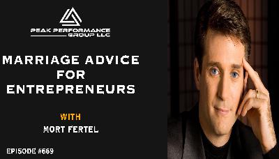 Marriage Advice for Entrepreneurs | Mort Fertel | Episode #669 Marriage Advice for Entrepreneurs | Mort Fertel | Episode #669