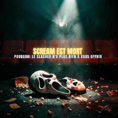 SCREAM EST MORT : Pourquoi le slasher n'a plus rien à vous offrir | Podcast Horreur SCREAM EST MORT : Pourquoi le slasher n'a plus rien à vous offrir | Podcast Horreur
