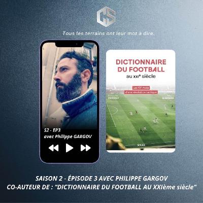 S2 - EP3 - Part. 2 - "Dictionnaire du football au XXIème siècle" avec Philippe Gargov