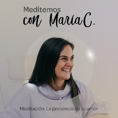 MEDITACIÓN: LA PRESENCIA DE TU AMOR