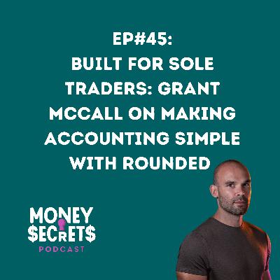 EP#45 Built for Sole Traders: Grant McCall on Making Accounting Simple with Rounded