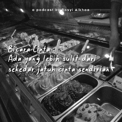 04. Bicara Cinta : Ada yang lebih sulit dari sekedar jatuh cinta sendirian.