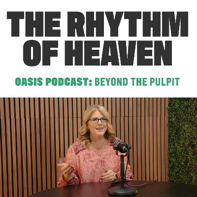 The Rhythm of Heaven | Oasis Podcast: Beyond the Pulpit