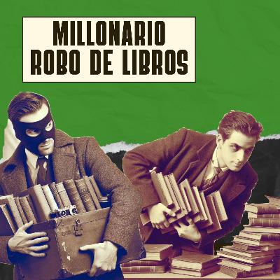Ep. 94: Millonario robo de libros