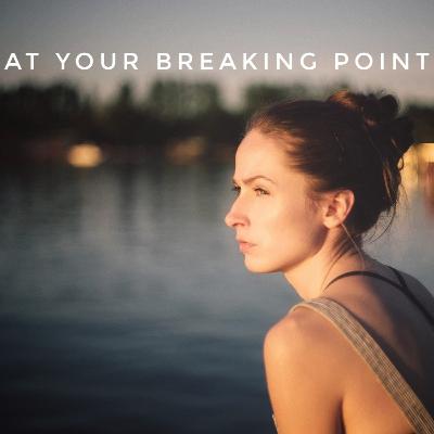 At Your Breaking Point
