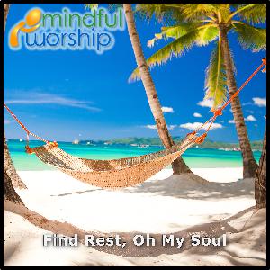 Find Rest, O My Soul Find Rest, O My Soul