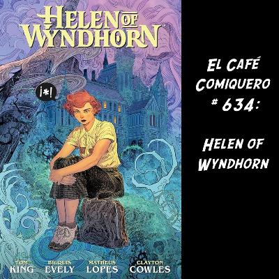 El Cafe Comiquero #634 - Helen of Wyndhorn... ¡Y DOCE años del Café!