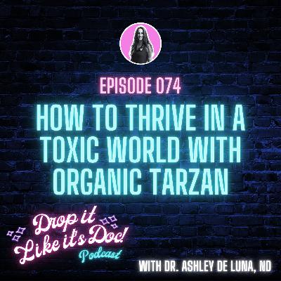 How to Thrive in a Toxic World with @organic_tarzan