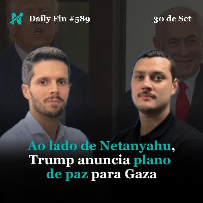 Daily Fin #589 – TRUMP ANUNCIA PLANO DE PAZ PARA GAZA, EA GAMES É VENDIDA POR US$ 55 BI E FACHIN ASSUME A PRESIDÊNCIA DO STF