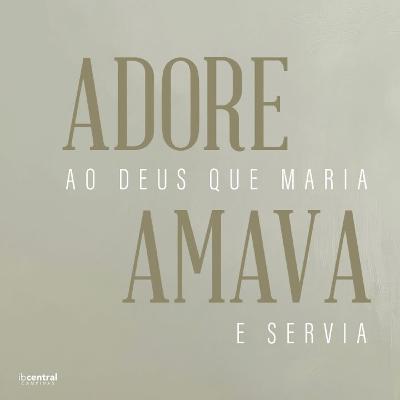 Adore ao Deus que Maria Amava e Servia // Pr. Valdir Oliveira Adore ao Deus que Maria Amava e Servia // Pr. Valdir Oliveira