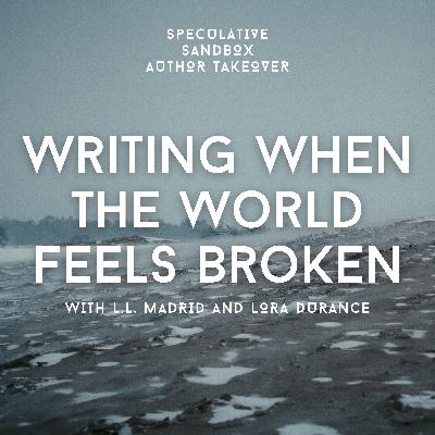 AUTHOR TAKEOVER: L.L. Madrid and Lora Durance talk about Writing When the World Feels Broken