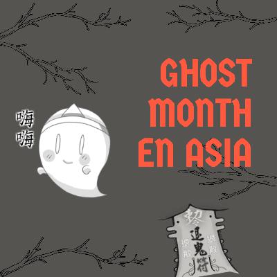 Episodio #10 Ghost Month en Asia