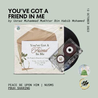 You've Got A Friend in Me by Ustaz Muhammad Mukhtar Bin Habib Mohamed | NUSMS PBUH