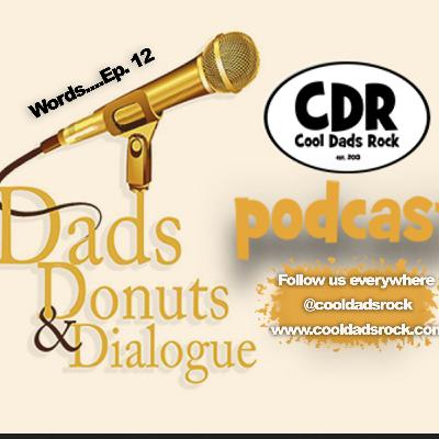 CDR's Dads, Donuts, and Dialogue...Episode 12...Words CDR's Dads, Donuts, and Dialogue...Episode 12...Words