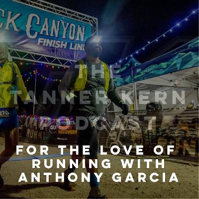 #27 - For the Love of Running with Anthony Garcia