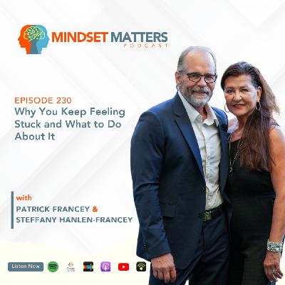 Mindset Matters - Episode #230 -  Why You Keep Feeling Stuck and What to Do About It