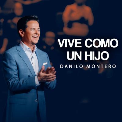 VIVE COMO HIJO — Danilo Montero | Prédicas 2025