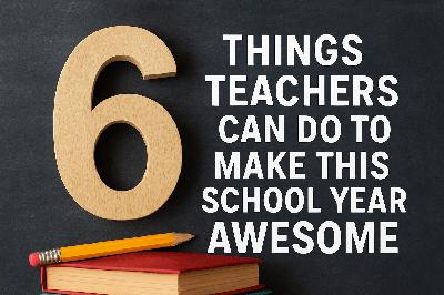 6 Things Teachers Can Do To Make This School Year AWESOME (They are Simple Solutions Too)