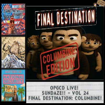 OpGCD Live! Sundaze!! - Vol_ 24 - Final Destination: Columbine Edition - FREE PATREON PREVIEW