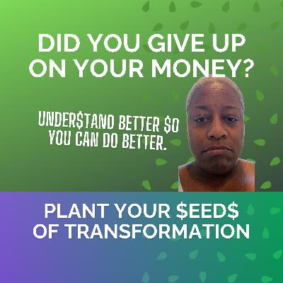 Did You Give Up On Your Money? Understand better so you can do better.