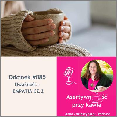 #085 Uważność – EMPATIA CZ.2