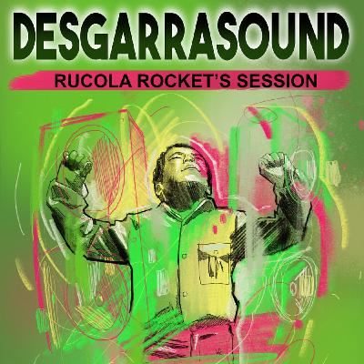 DesgarraSound - Rucola Rocket Session