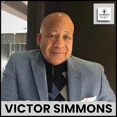 The Power of Inclusion: Victor Simmons on Transforming Workplace Culture | Something to Say Podcast