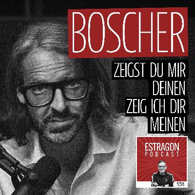 Boscher - zeigst du mir deinen, zeig ich dir meinen Boscher - zeigst du mir deinen, zeig ich dir meinen