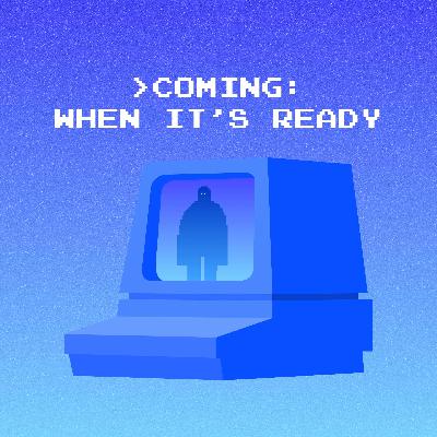 Coming: When It's Ready #7