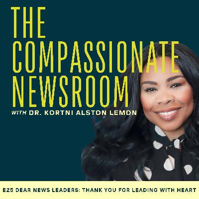 E25 Dear News Leaders: Thank You for Leading with Heart