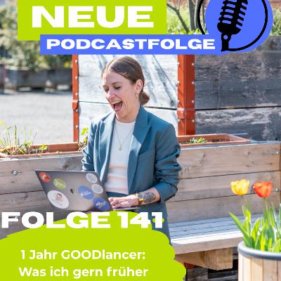 Folge 141 - 🎉 1 Jahr GOODlancer: Was ich gern früher gewusst hätte Folge 141 - 🎉 1 Jahr GOODlancer: Was ich gern früher gewusst hätte
