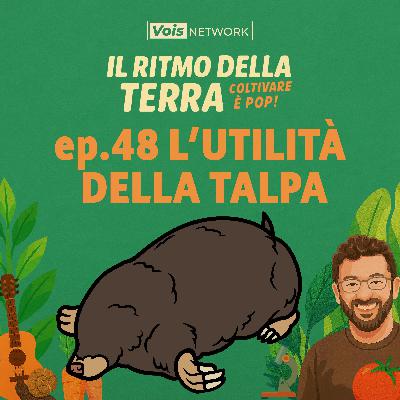 l'utilità della talpa - ep 48 - Il ritmo della terra, coltivare è pop!