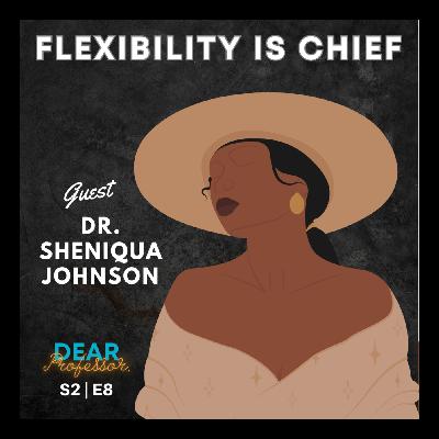 Flexibility is Chief: How Online Learning Helped Me Reach My Goal | Dear Professor with Dr. Sheniqua Johnson