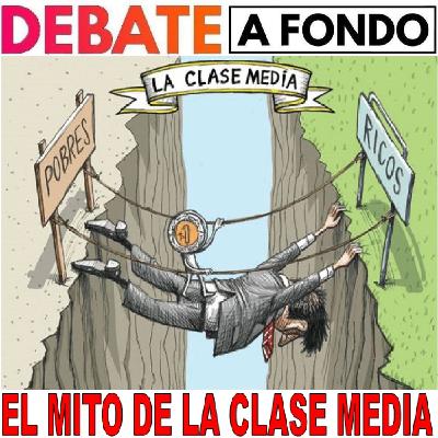 Debate A Fondo - El Mito de la Clase Media
