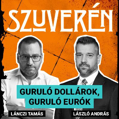 Guruló dollárok, guruló eurók | SZUVERÉN – László András #10