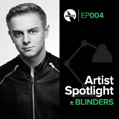 EP004: Artist Spotlight - BLINDERS EP004: Artist Spotlight - BLINDERS