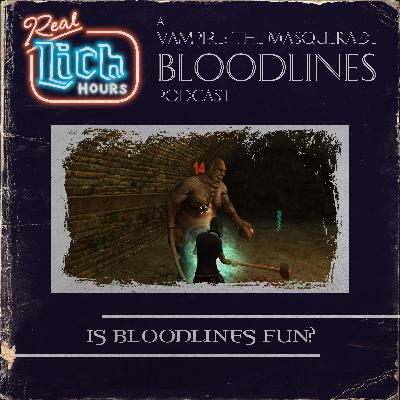 [PREVIEW] Real Lich Hours 87: Is Bloodlines Fun?