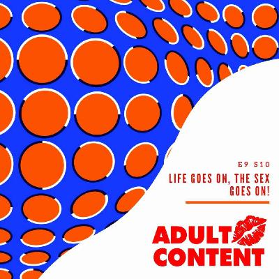Life goes on, the SEX goes on!