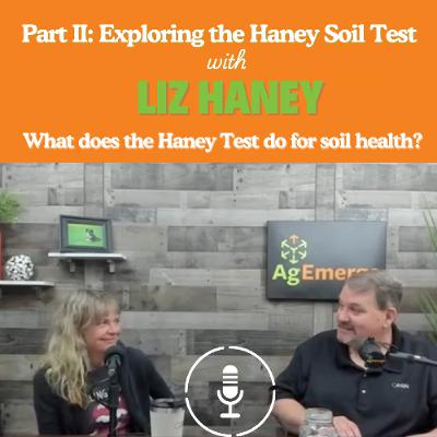 AgEmerge Podcast 174: Exploring the Haney Soil Test Part II