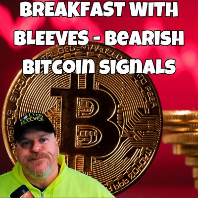 Breakfast with Bleeves - BEARISH BITCOIN SIGNALS! TIME TO SELL?