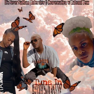 It’s Never Nathan! | Conversation & Interview w/ Zalonni Tezz