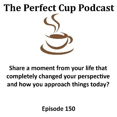 Share a moment from your life that completely changed your perspective and how you approach things today? Share a moment from your life that completely changed your perspective and how you approach things today?
