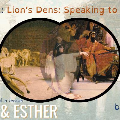 Daniel and Esther: Speaking to Power