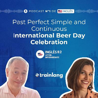 #42 Past Perfect Simple and Continuous & International Beer Day Celebration | B2