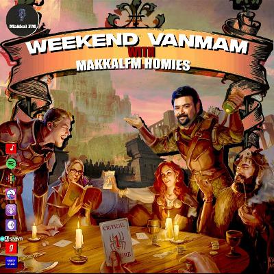 Epi 55 Minicast # Weekend Vanmam with Makkal Fm Homies