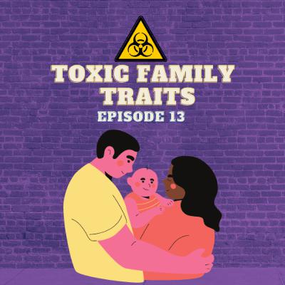 S02E13: Toxic Family Traits