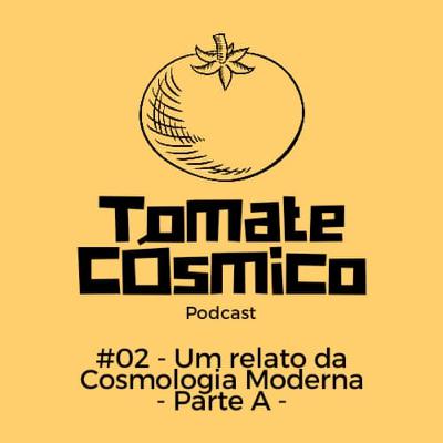 #02 - Um Relato da Cosmologia Moderna - Parte A